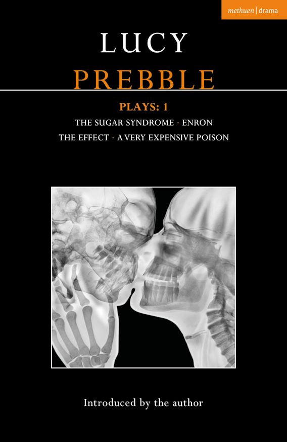 Lucy Prebble Plays 1: The Sugar Syndrome; Enron; The Effect; A Very Expensive Poison