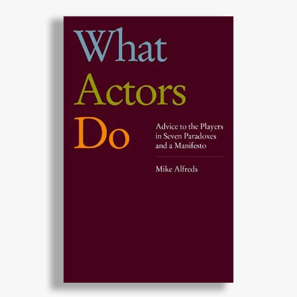 What Actors Do: Advice to the Players in Seven Paradoxes and a Manifesto