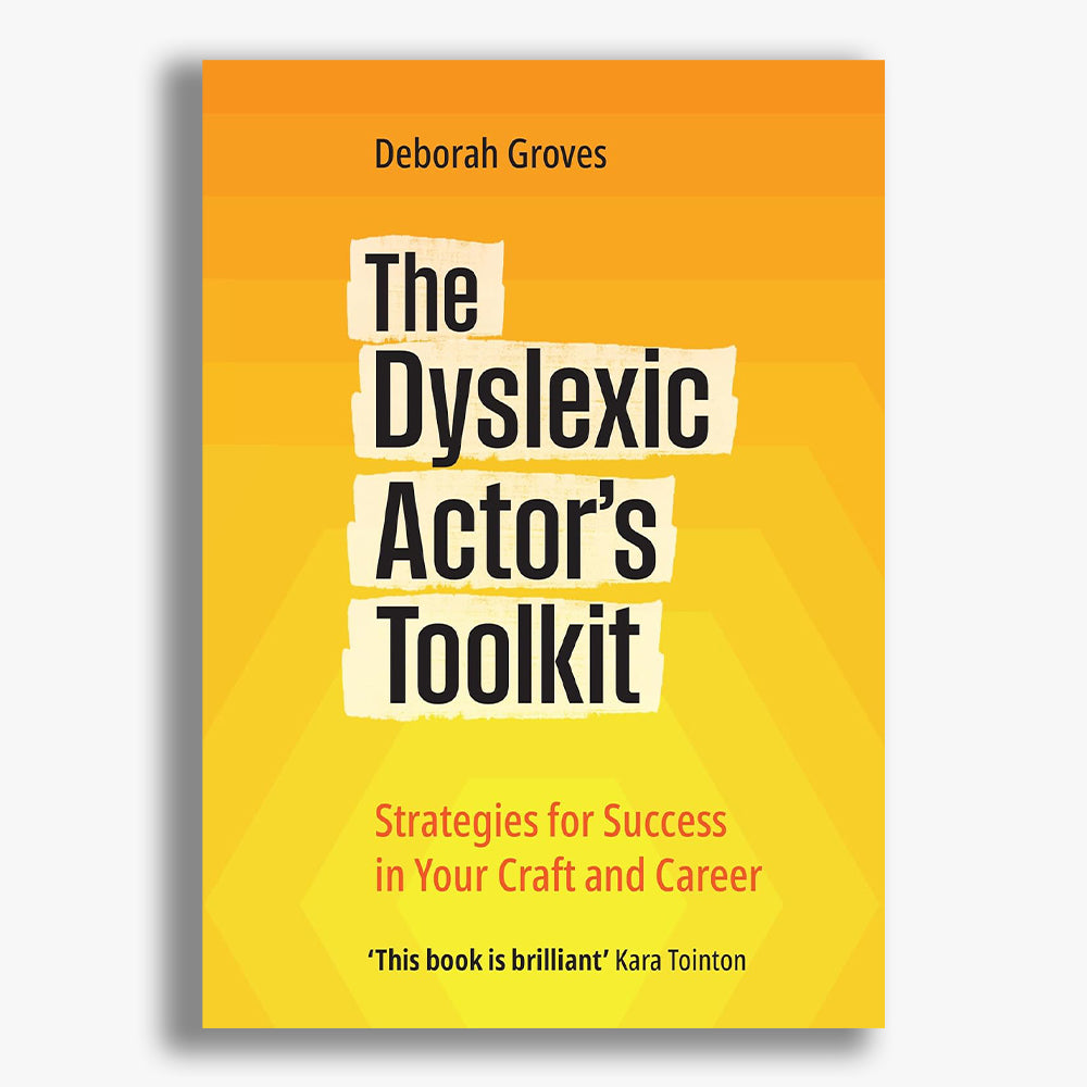 The Dyslexic Actor's Toolkit: Strategies for Success in Your Craft and Career