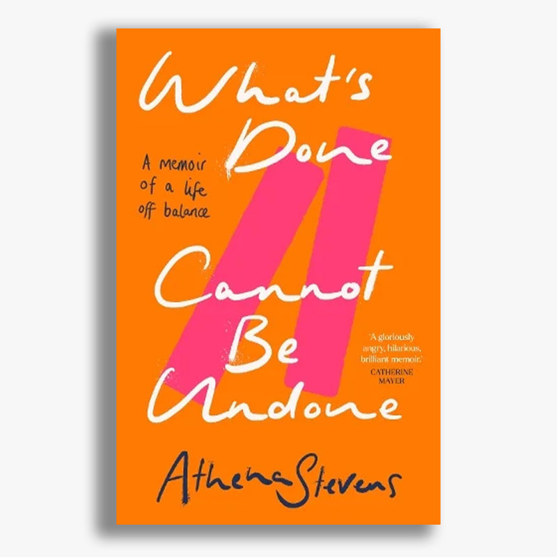 What's Done Cannot Be Undone: A memoir of a life off balance