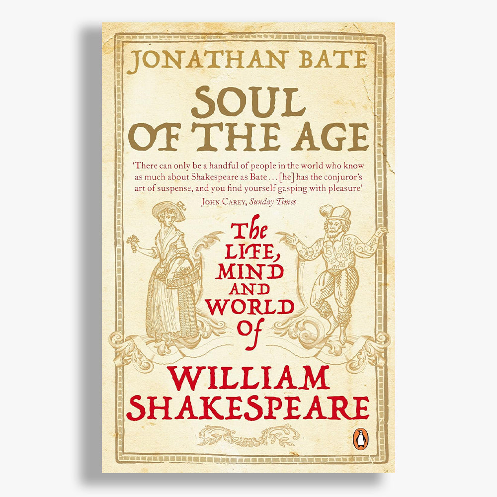 Soul of the Age: The Life, Mind and World of William Shakespeare