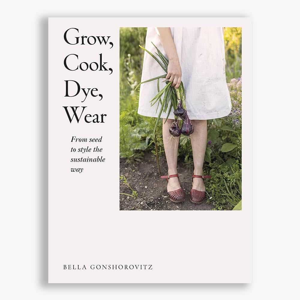 Grow, Cook, Dye, Wear: From Seed to Style the Sustainable Way