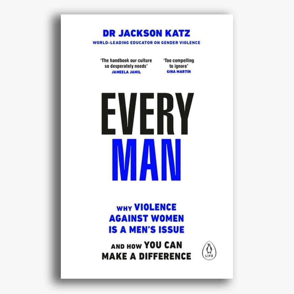 Every Man: Why Violence Against Women is a Men's Issue, and How You Can Make a Difference