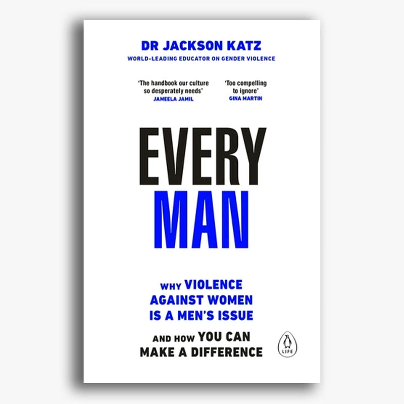 Every Man: Why Violence Against Women is a Men's Issue, and How You Can Make a Difference