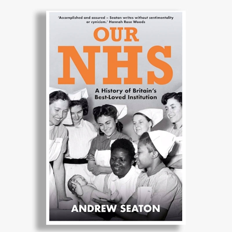 Our NHS: A History of Britain's Best Loved Institution