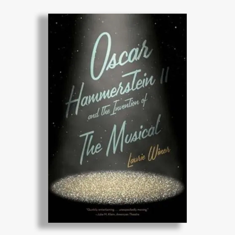 Oscar Hammerstein II and the Invention of the Musical