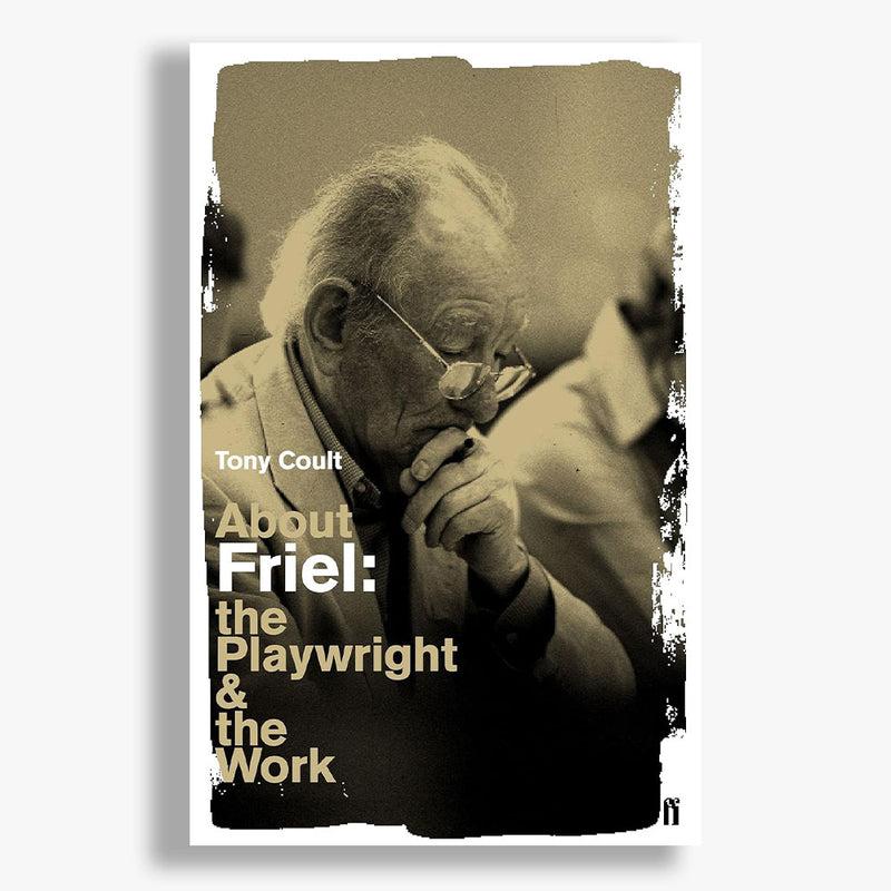 About Friel: The Playwright and the Work