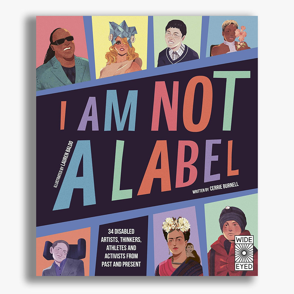 I Am Not a Label: 34 disabled artists, thinkers, athletes and activists from past and present