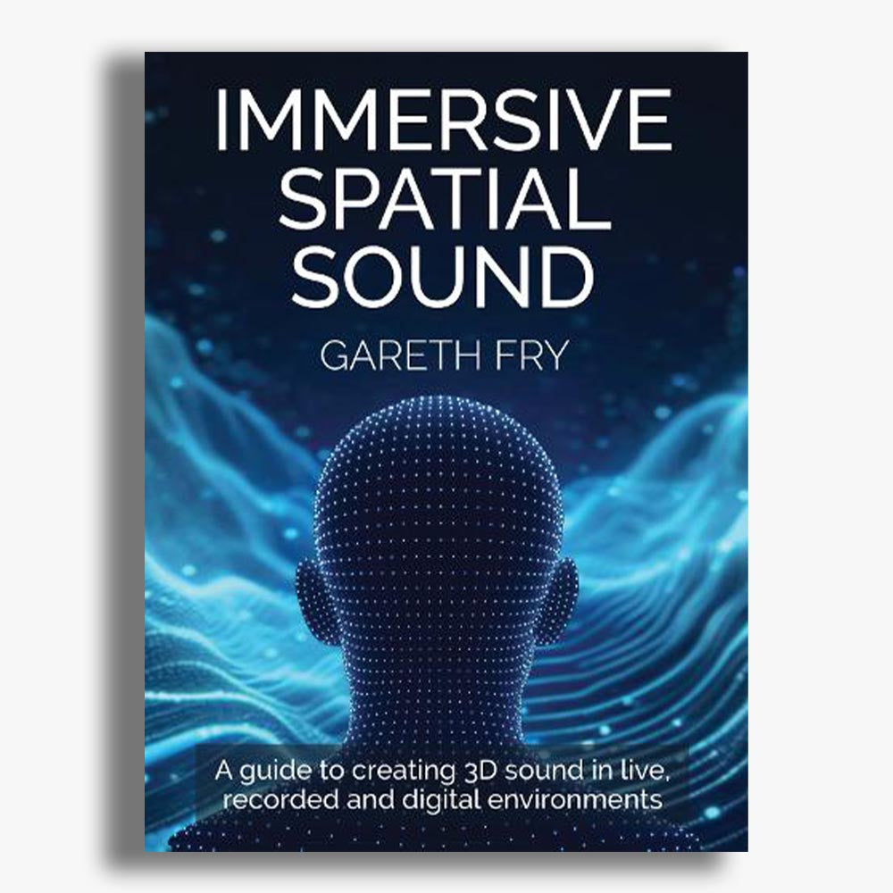 Immersive Spatial Sound: A Guide to Creating 3D Sound in Live, Recorded and Digital Environments