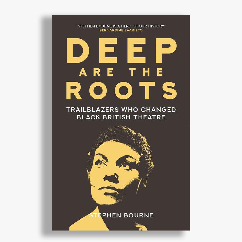 Deep Are the Roots: Trailblazers Who Changed Black British Theatre