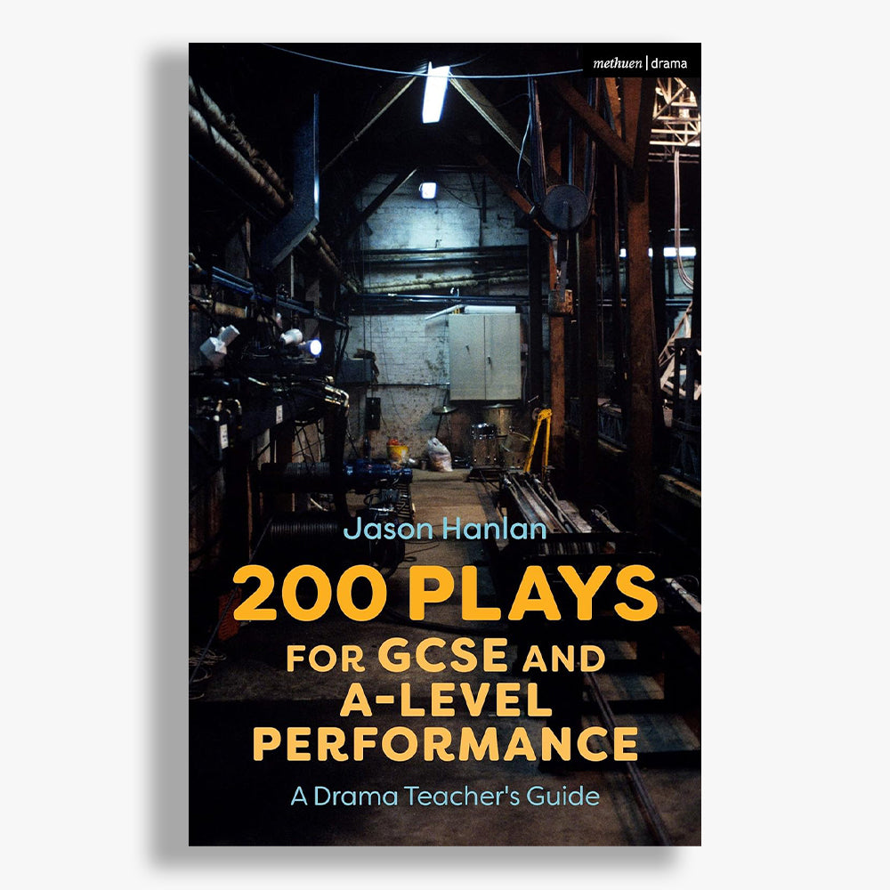 200 Plays for GCSE and A-Level Performance: A Drama Teacher's Guide