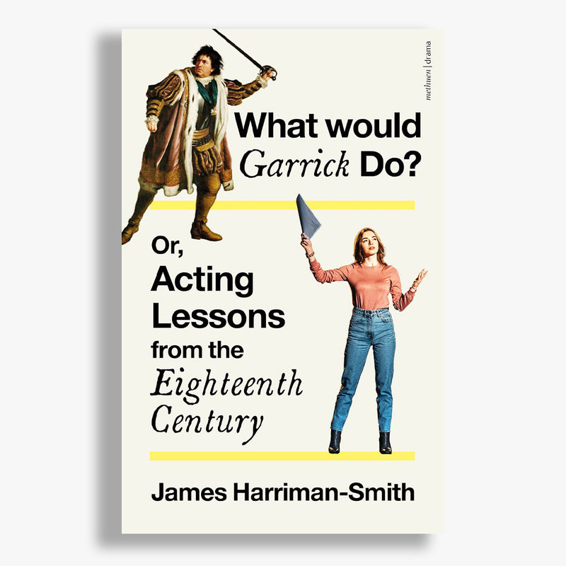 What Would Garrick Do? Or, Acting Lessons from the Eighteenth Century