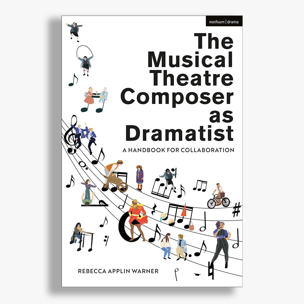 The Musical Theatre Composer as a Dramatist: A Handbook for Collaboration