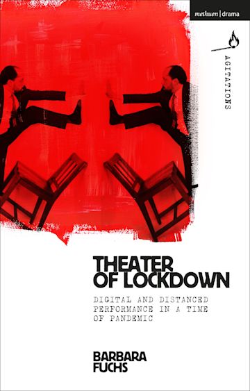 Theater of Lockdown Digital and Distanced Performance in a Time of Pandemic