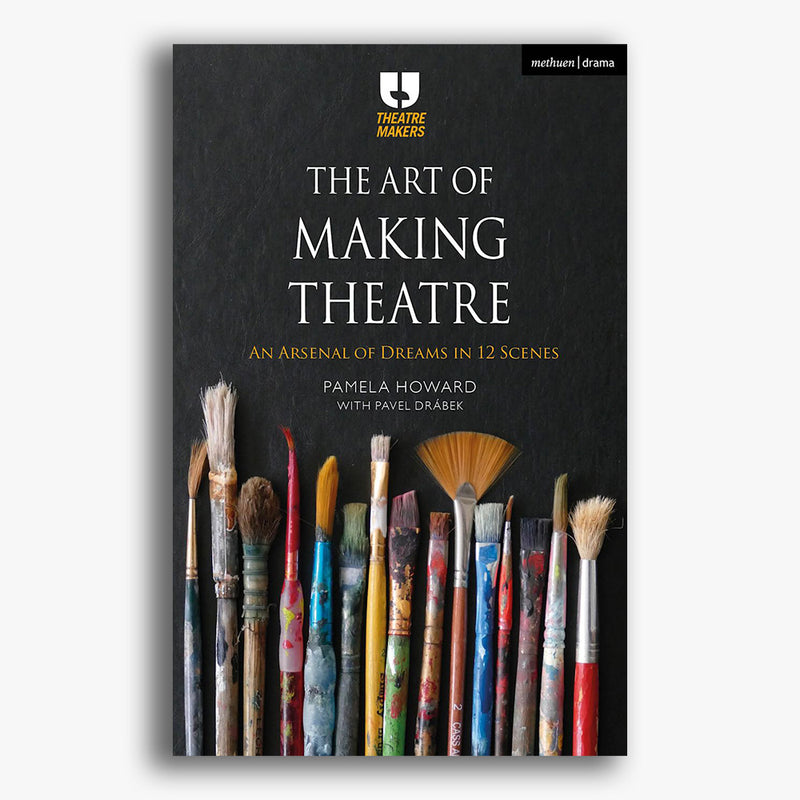 The Art of Making Theatre: An Arsenal of Dreams in 12 Scenes