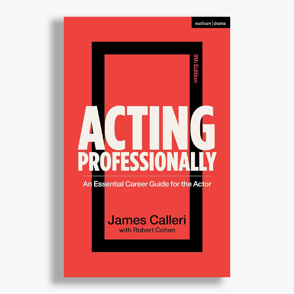 Acting Professionally: An Essential Career Guide for the Actor