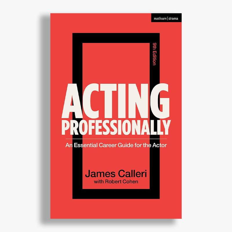 Acting Professionally: An Essential Career Guide for the Actor
