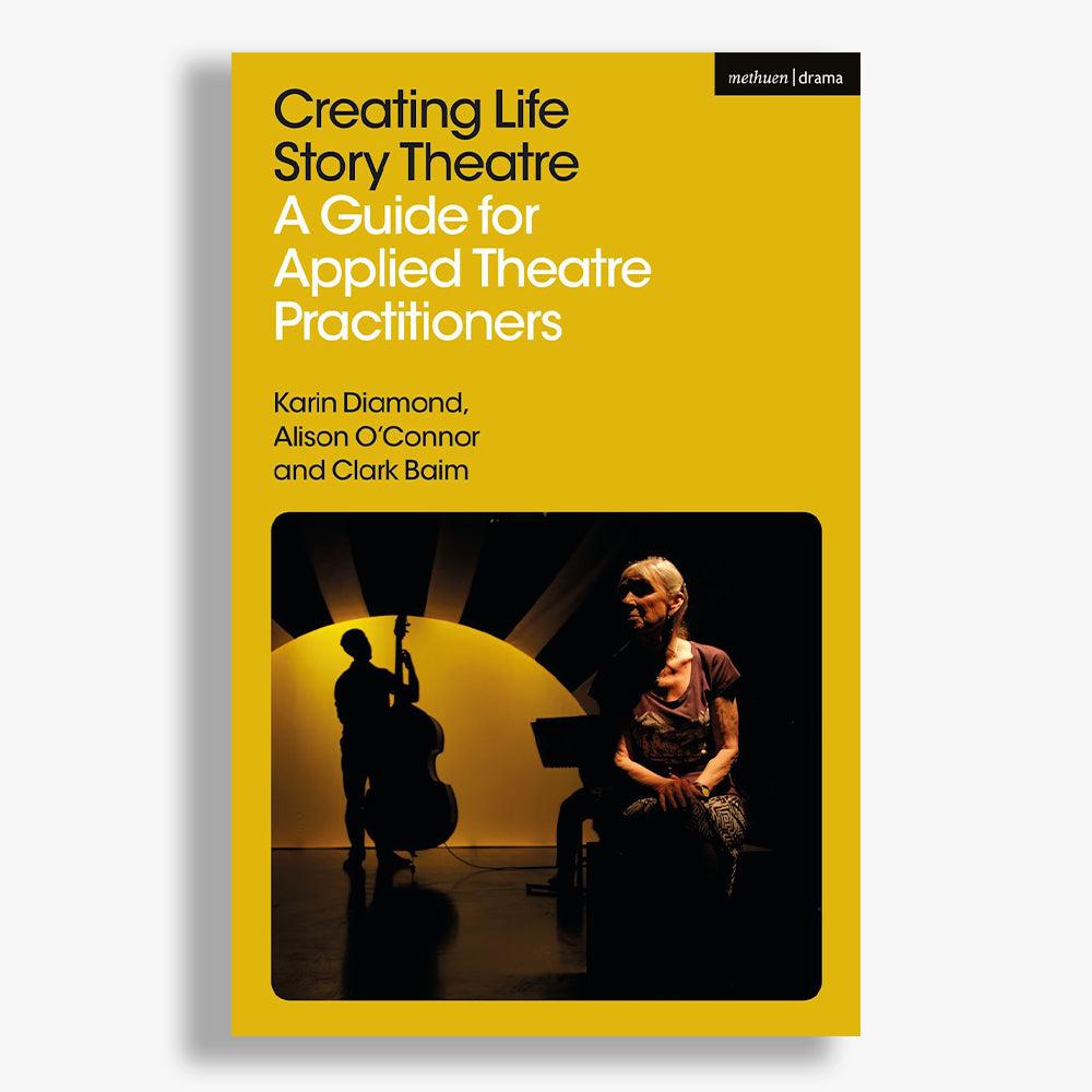 Creating Life Story Theatre: A Guide for Applied Theatre Practitioners