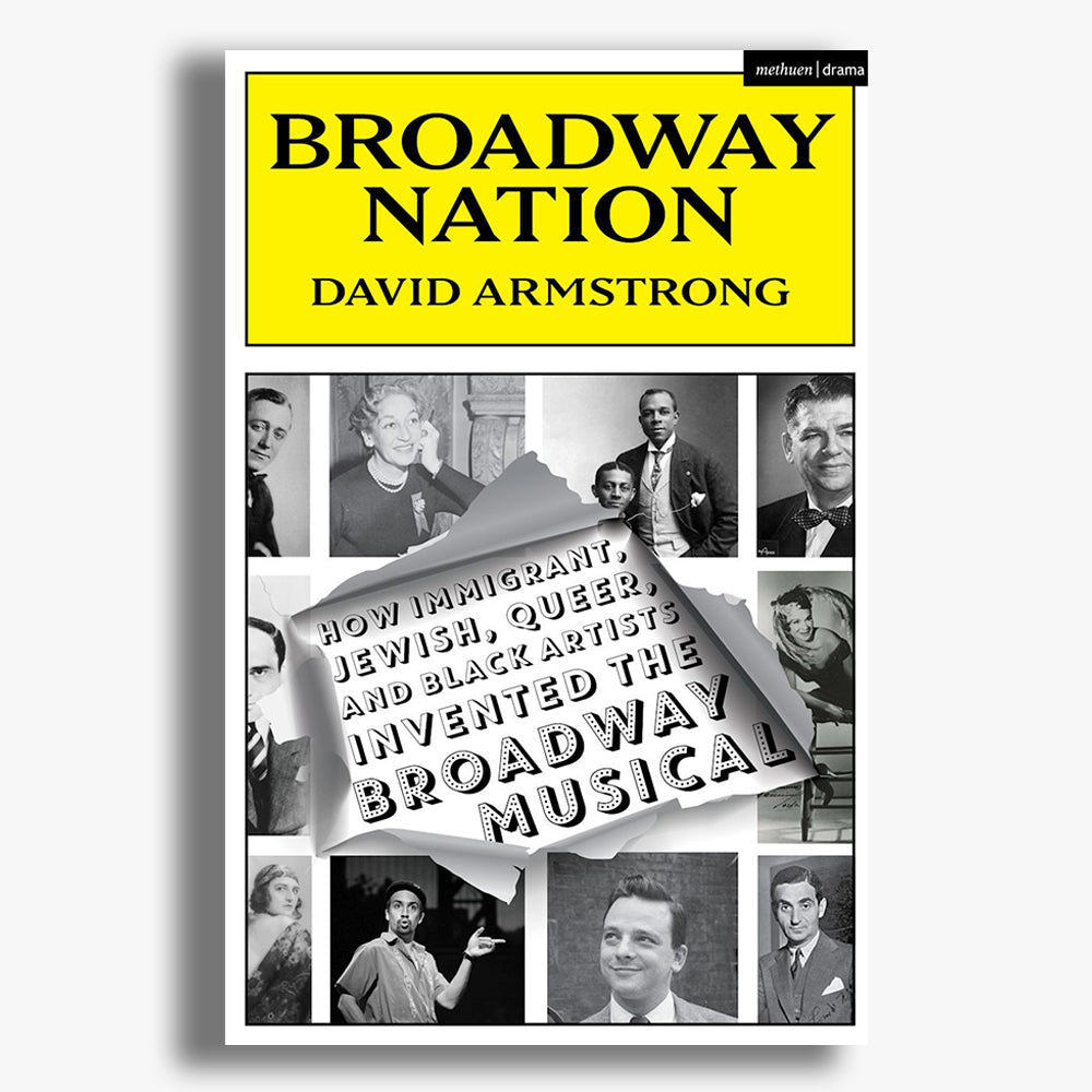 Broadway Nation: How Immigrant, Jewish, Queer, and Black Artists invented the Broadway Musical