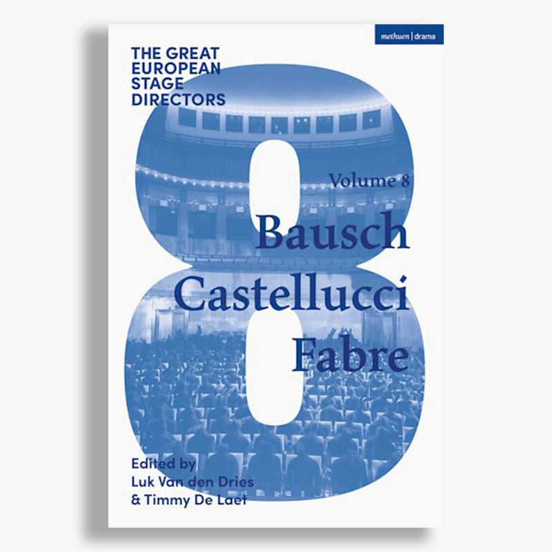 The Great European Stage Directors Volume 8: Bausch, Castellucci, Fabre