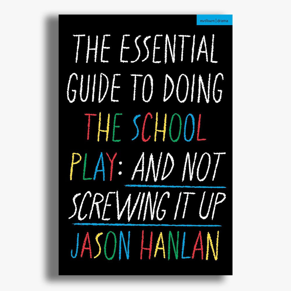 The Essential Guide to Doing the School Play: And Not Screwing It Up