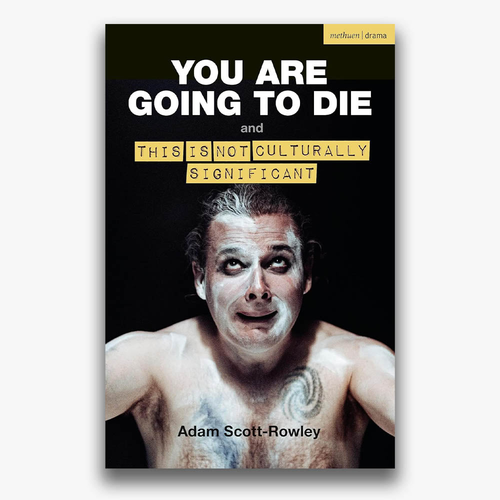 You Are Going To Die and This Is Not Culturally Significant Plays