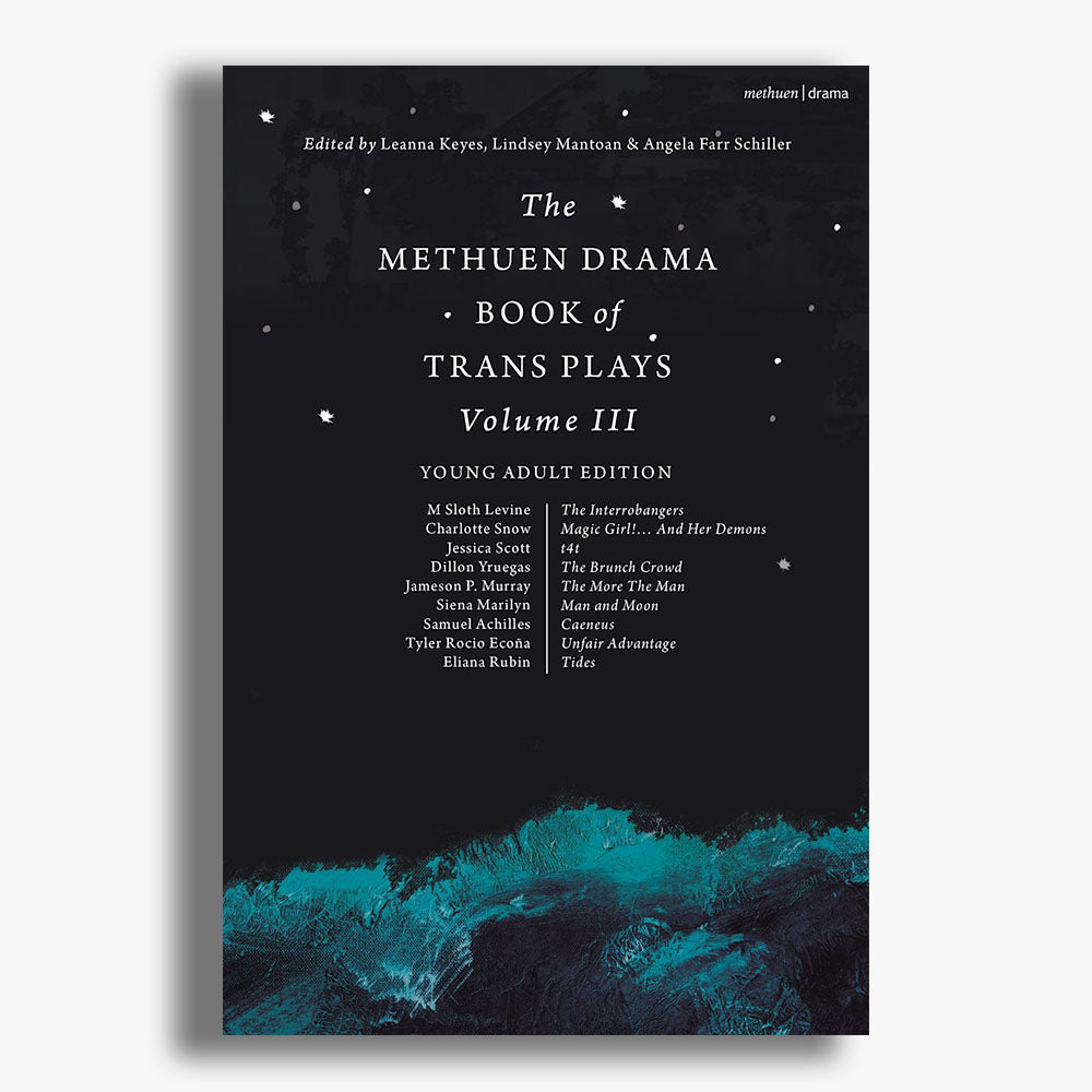 The Methuen Drama Book of Trans Plays: Volume 3, Young Adult Edition