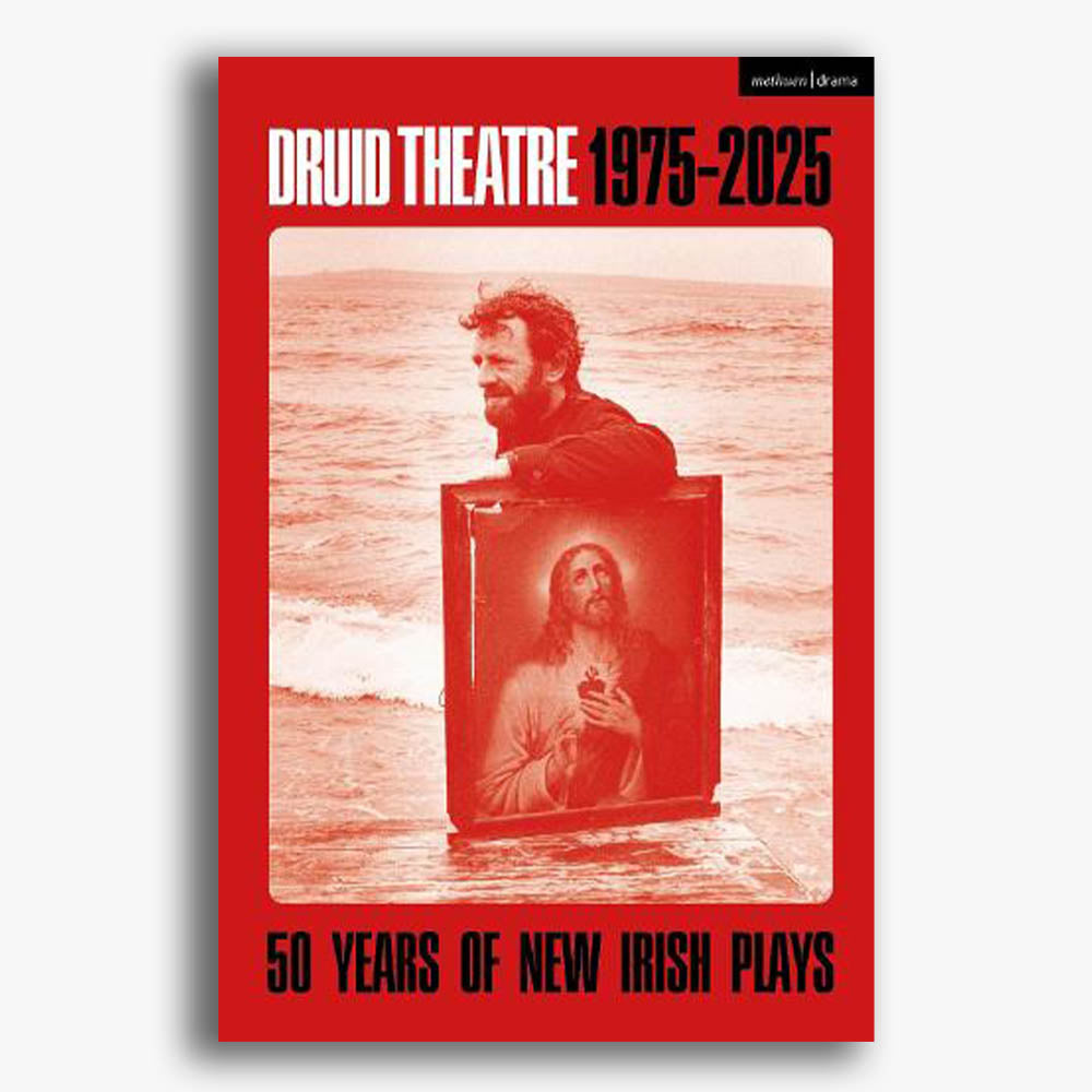 Druid Theatre 1975-2025: 50 Years of New Irish Plays