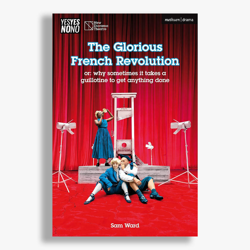 The Glorious French Revolution: or: why sometimes it takes a guillotine to get anything done Playtext