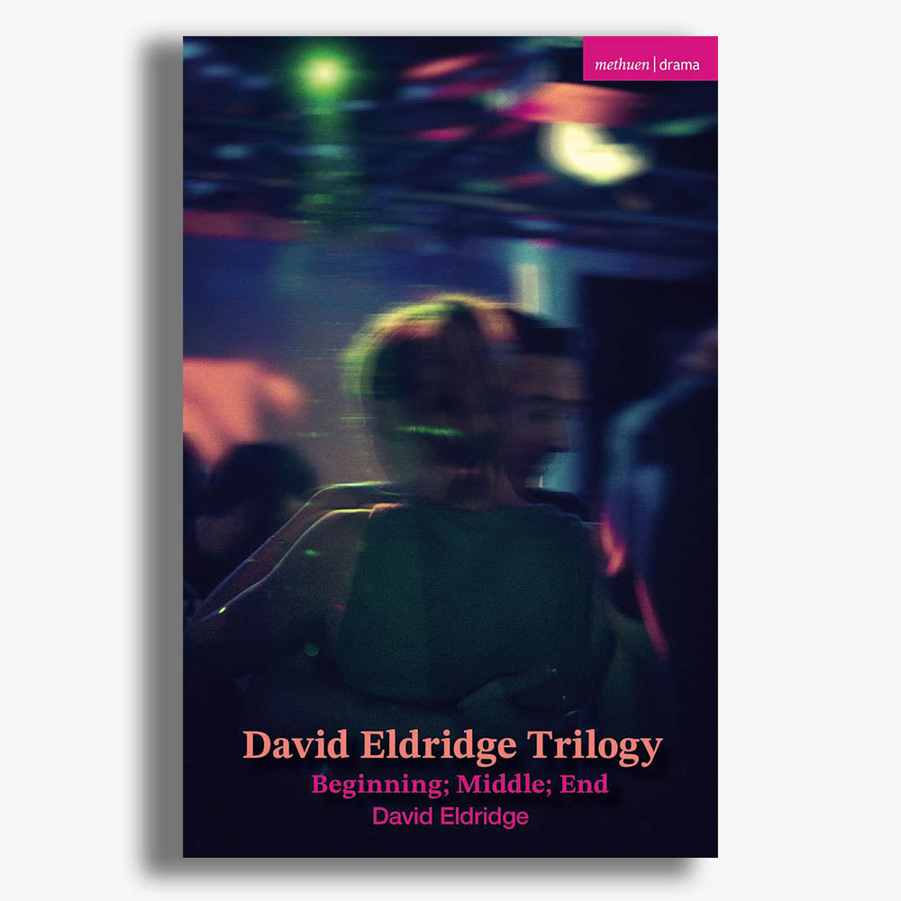 David Eldridge Trilogy: Beginning; Middle; End