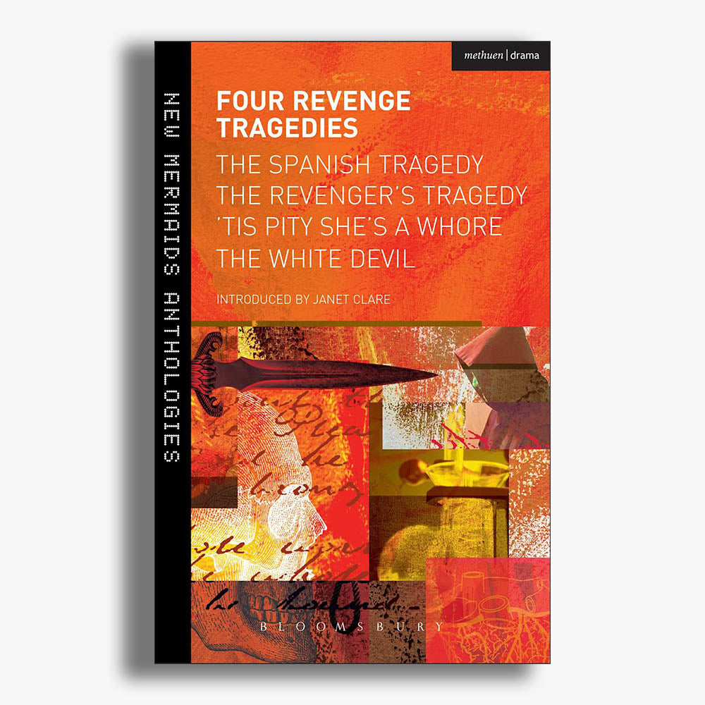 Four Revenge Tragedies: The Spanish Tragedy, The Revenger's Tragedy, 'Tis Pity She's A Whore and The White Devil