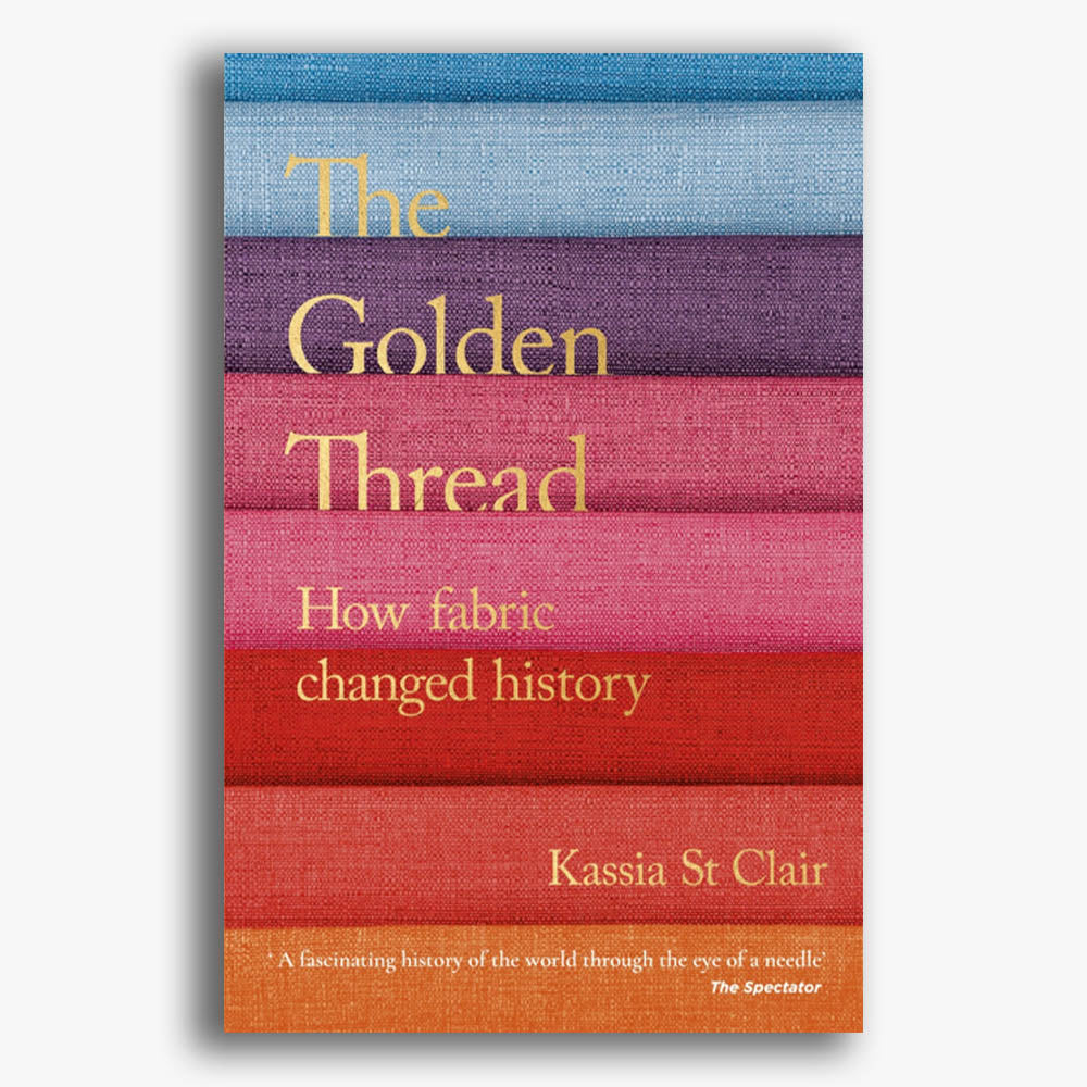 The Golden Thread: How Fabric Changed History