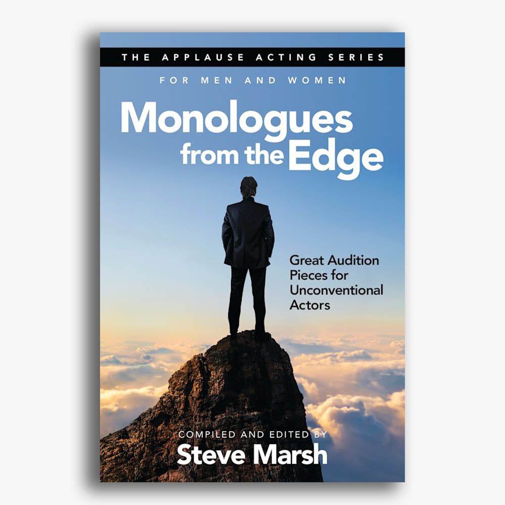 Monologues from the Edge: Great Audition Pieces for Unconventional Actors