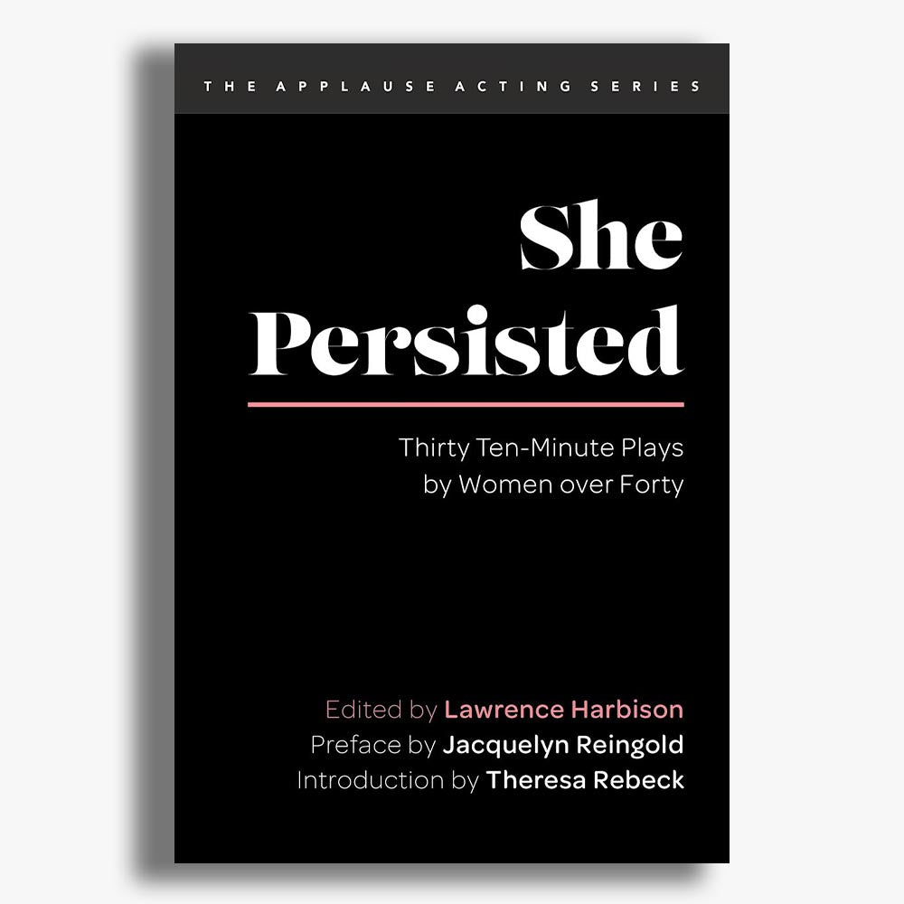 She Persisted: Thirty Ten-Minute Plays by Women over Forty