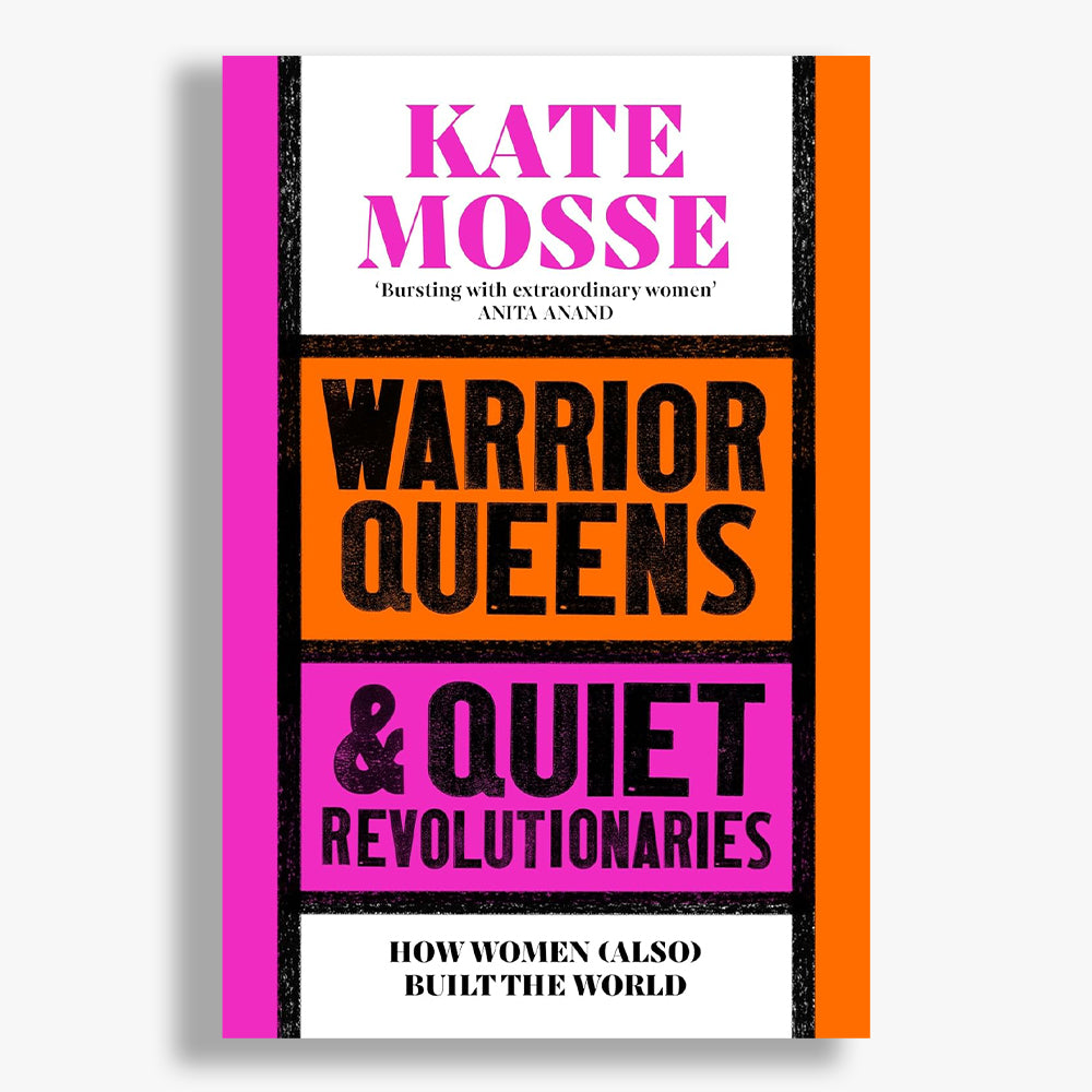 Warrior Queens & Quiet Revolutionaries: How Women (Also) Built the World