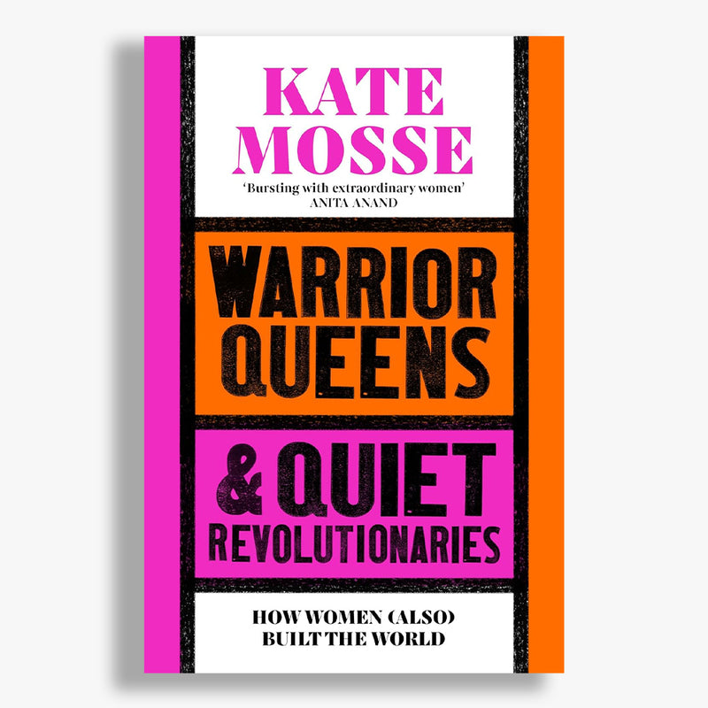 Warrior Queens & Quiet Revolutionaries: How Women (Also) Built the World