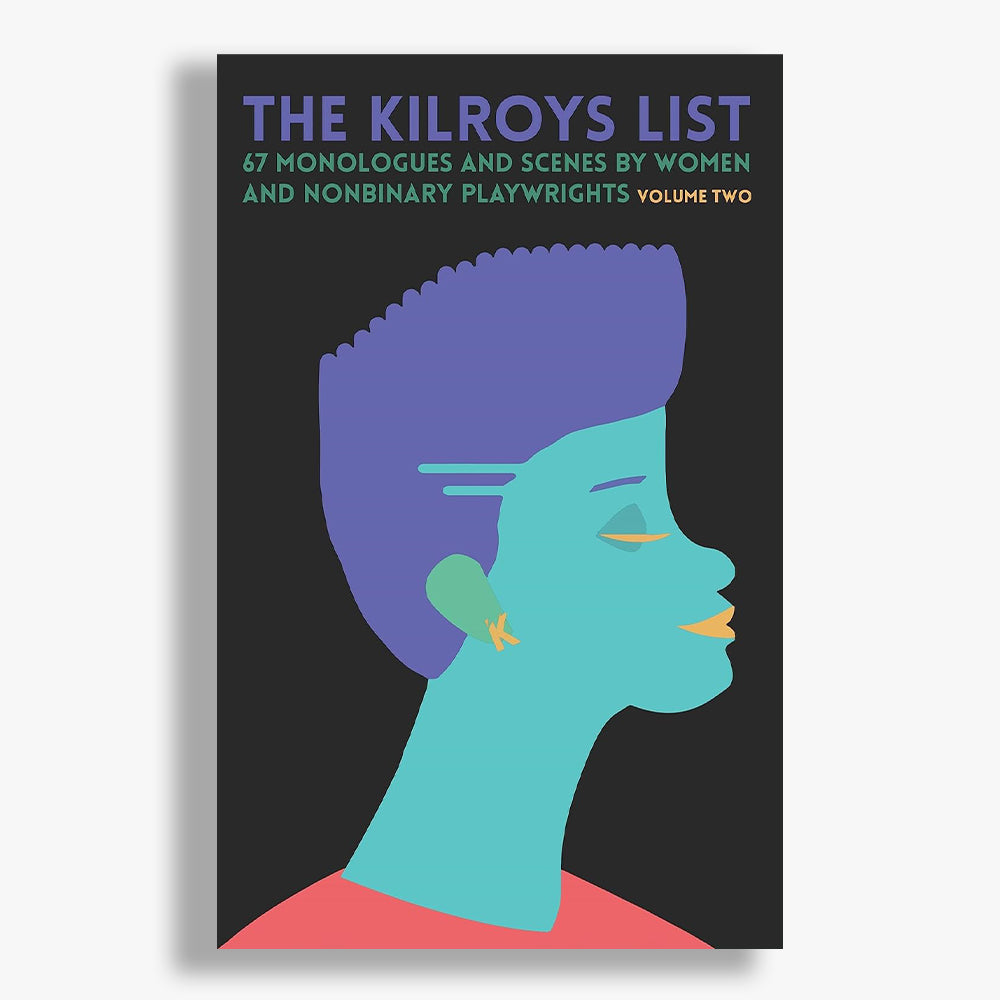 The Kilroys List: 67 Monologues and Scenes by Women and Nonbinary Playwrights