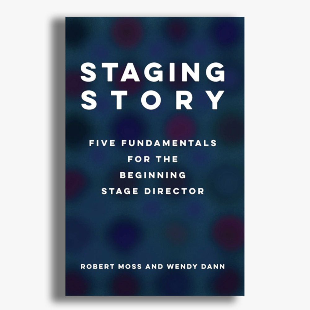 Staging Story: Five Fundamentals for the Beginning Stage Director ...