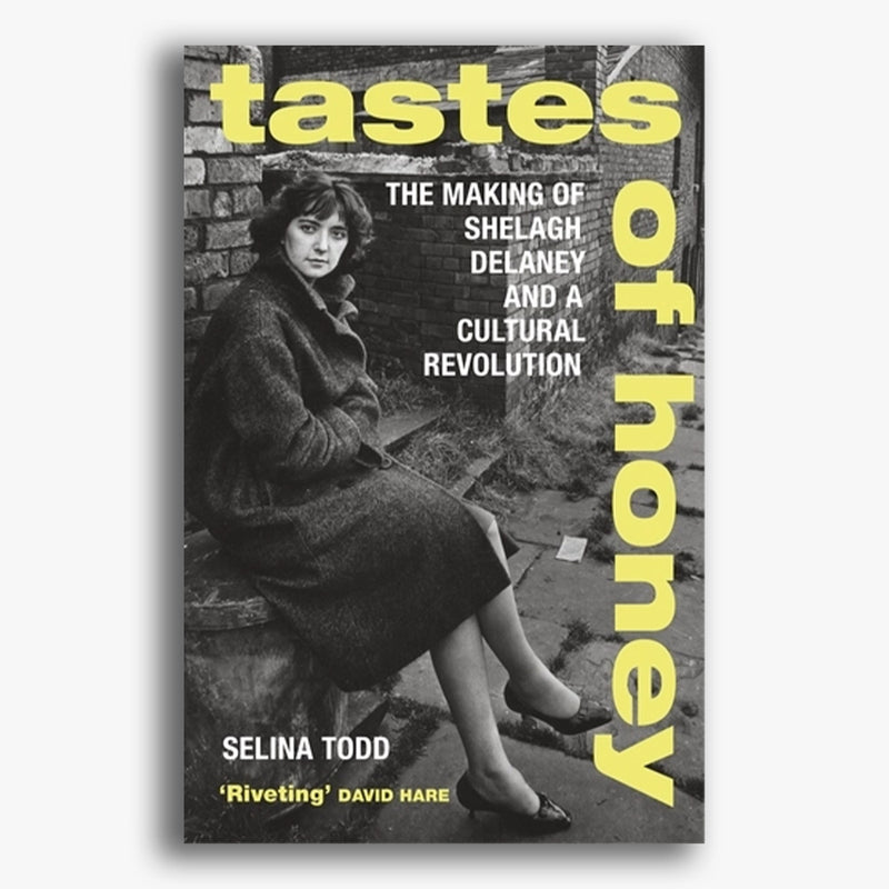Tastes of Honey: The Making of Shelagh Delaney and a Cultural Revolution
