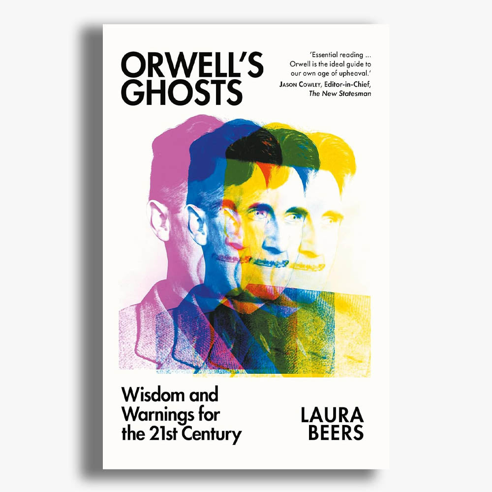 Orwell's Ghosts: Wisdom and Warnings for the 21st Century