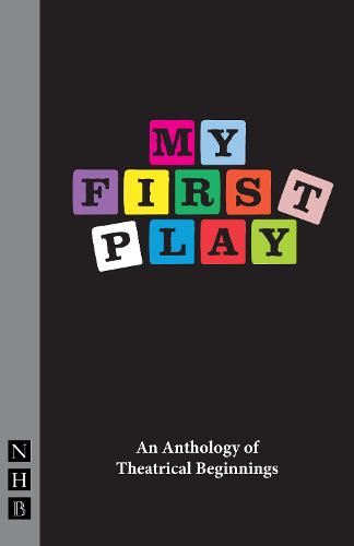My First Play An Anthology of Theatrical Beginnings