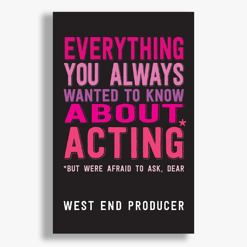 Everything You've Always Wanted To Know About Acting