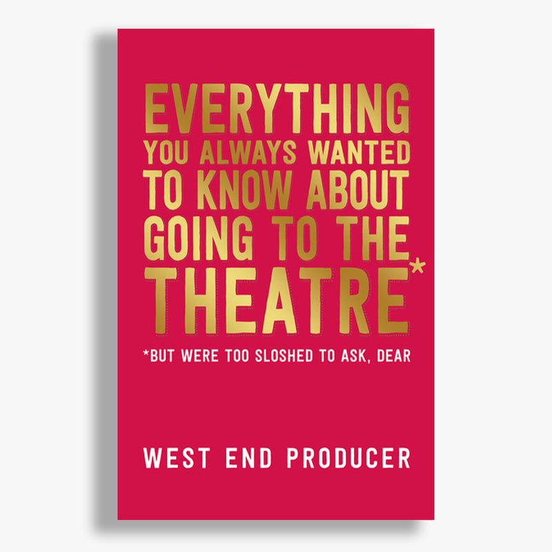 Everything You Always Wanted To Know About Going To The Theatre