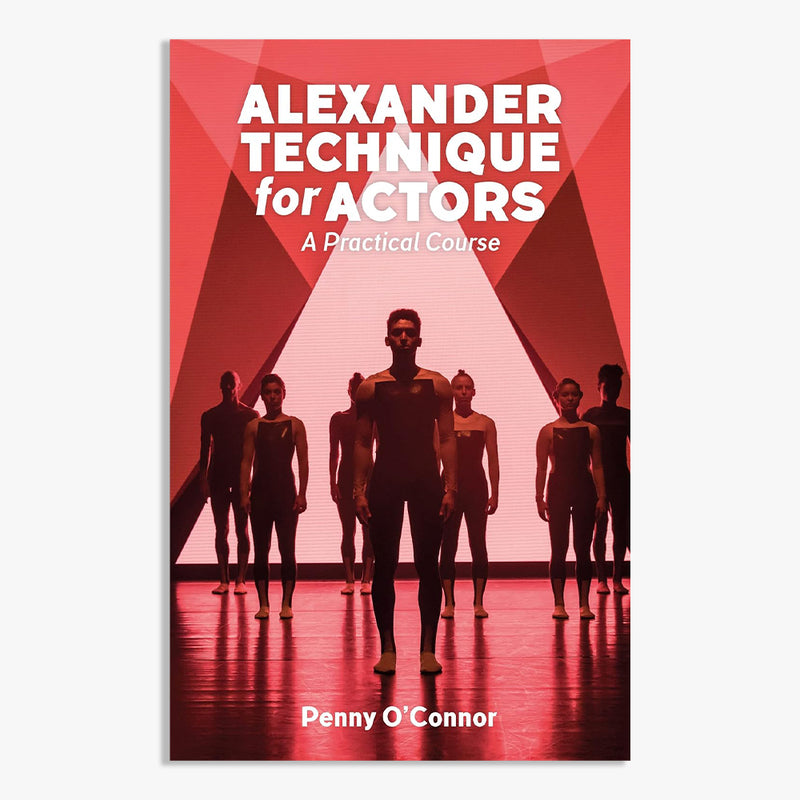 Alexander Technique For Actors: A Practical Course