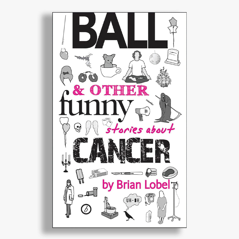 Ball and Other Funny Stories About Cancer Playtext Collection