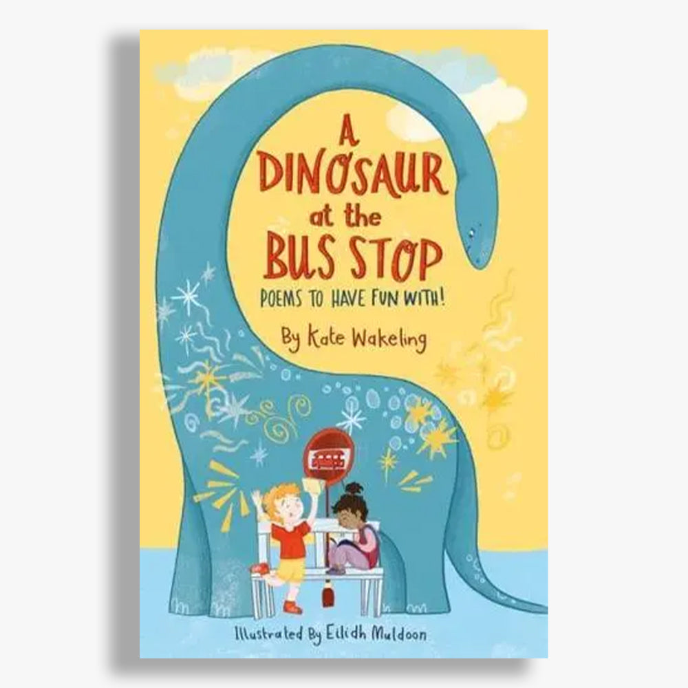 A Dinosaur at the Bus Stop: Poems to Have Fun With!