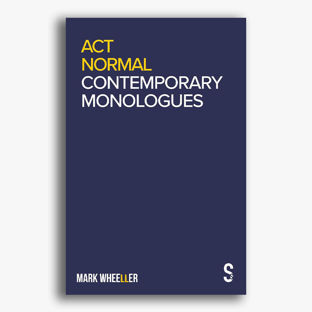 Act Normal: Mark Wheeller Contemporary Monologues
