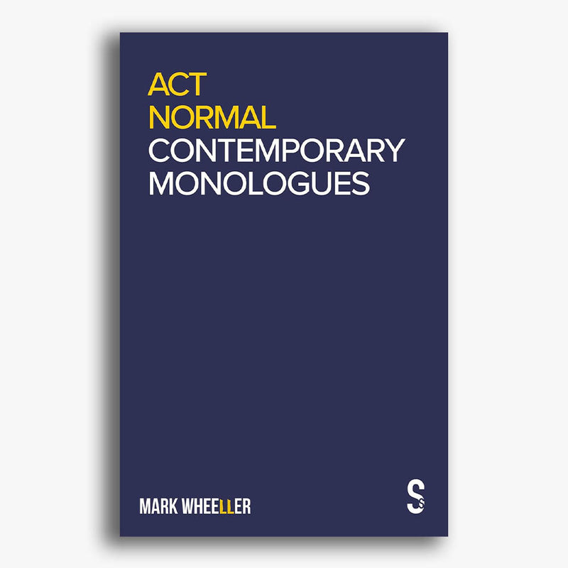 Act Normal: Mark Wheeller Contemporary Monologues