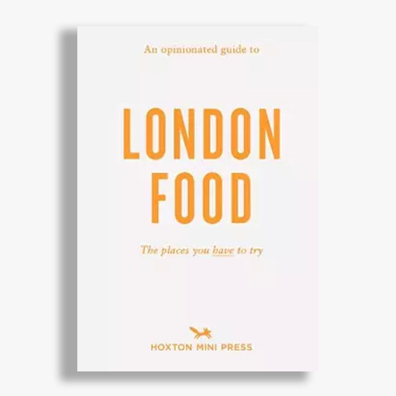 An Opinionated Guide To London Food