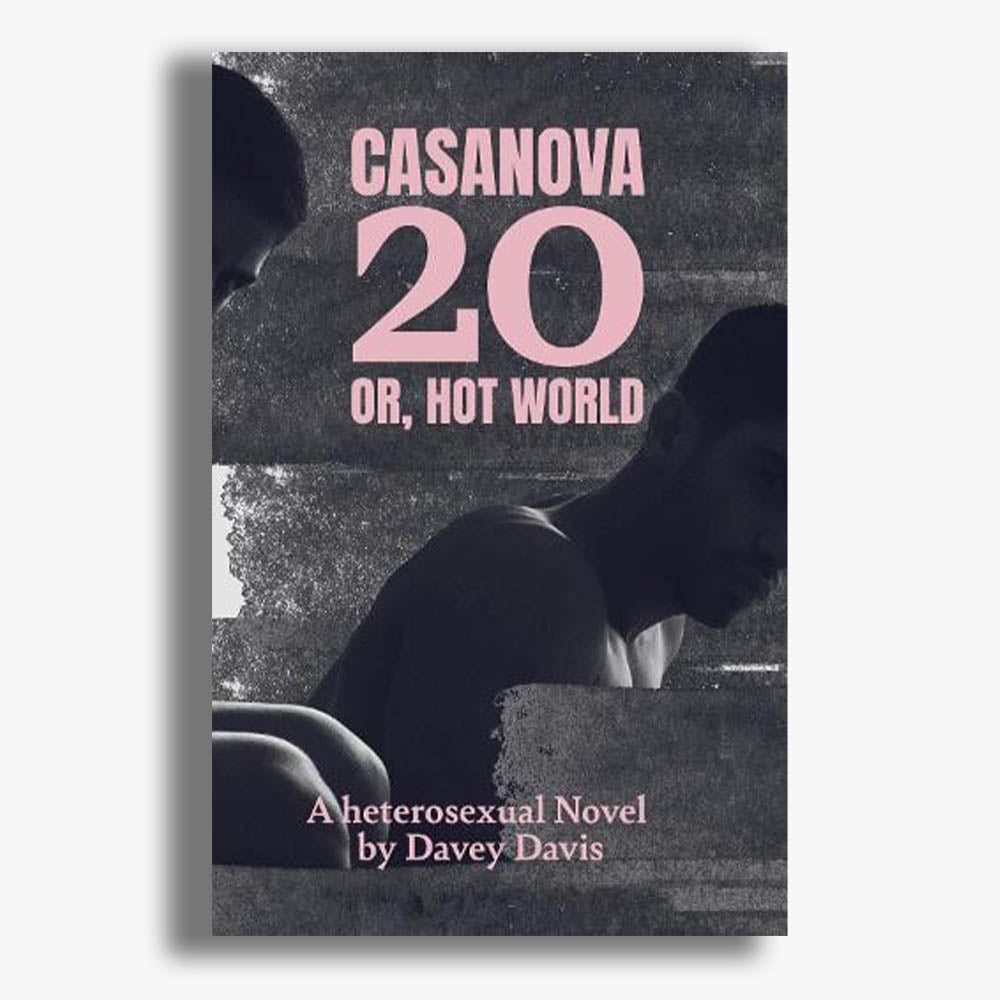 Casanova 20: Or, Hot World: A Heterosexual Novel